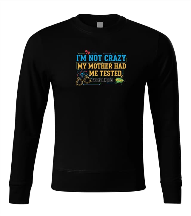 Pulóver, I'm Not Crazy, Anya Maga Maga Test Sheldon Bazinga