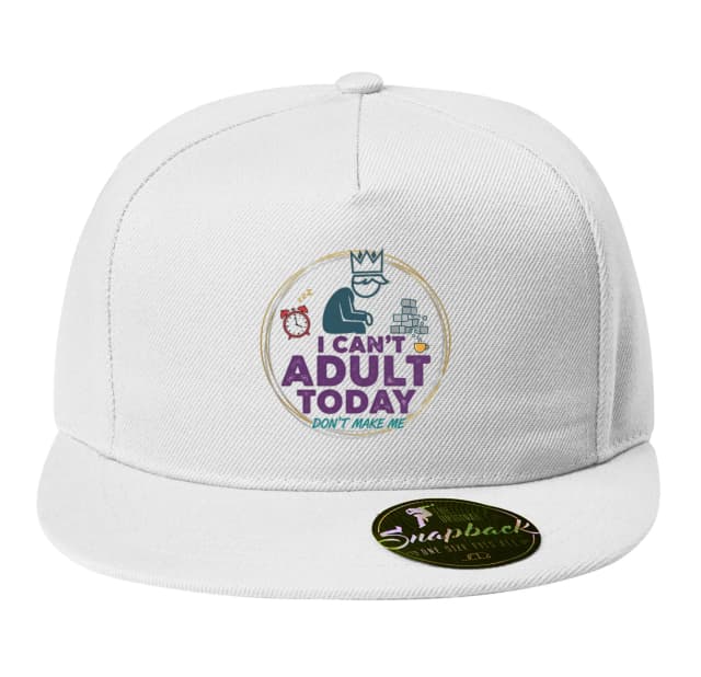 Snapback I Can't Adult Today Don't Make Me Please